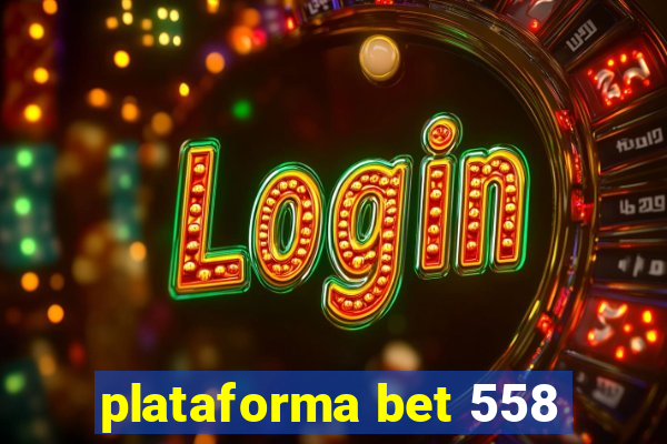 plataforma bet 558